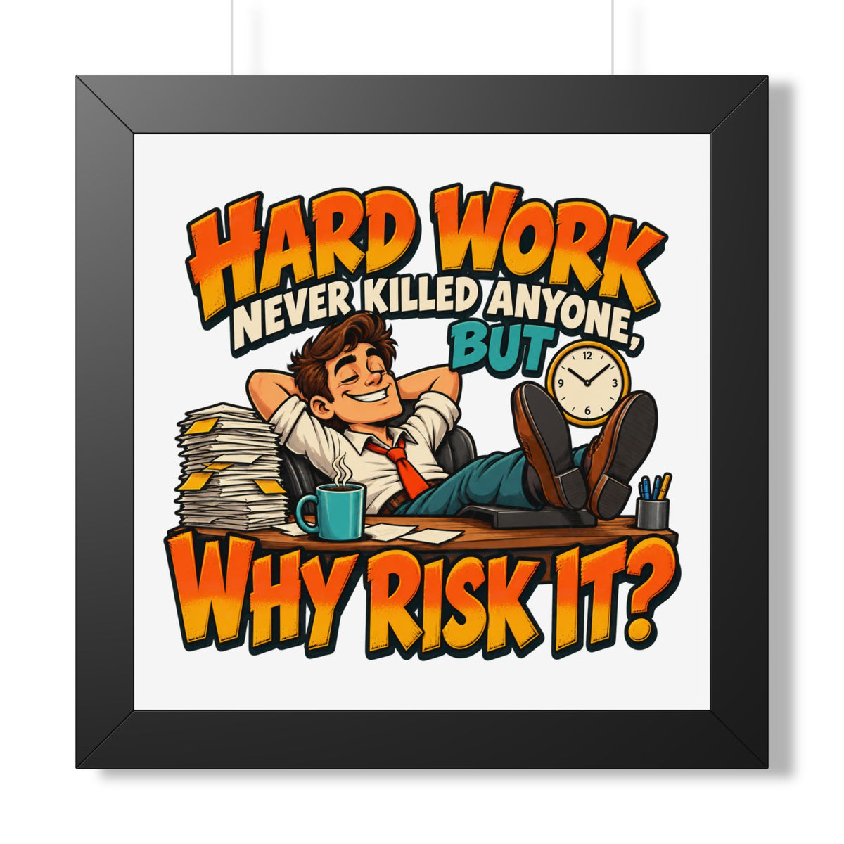 Framed Poster — "Hard Work Never Killed Anyone But Why Risk It" Humorous Office Wall Art