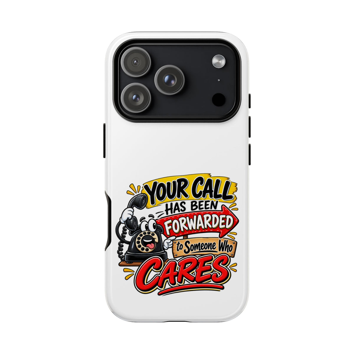 "Your Call Has Been Forwarded to Someone Who Cares" Phone Case — iPhone 17 Pro, Glossy | The ClawMark Store