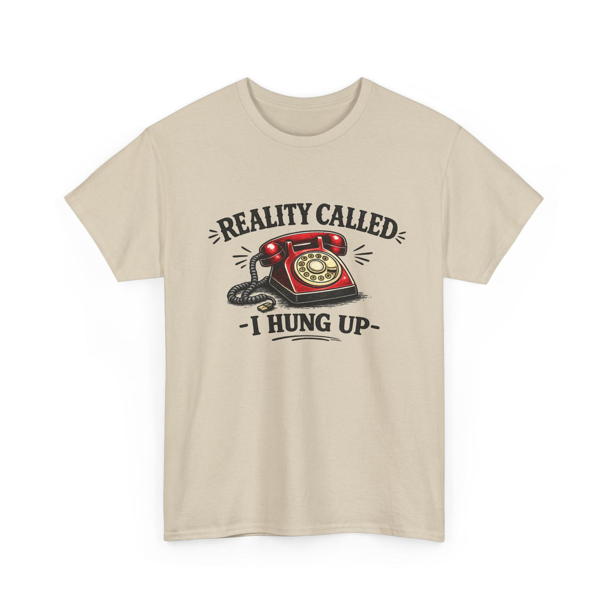 Reality Called, I Hung Up — T-Shirt — Sand, S | The ClawMark Store