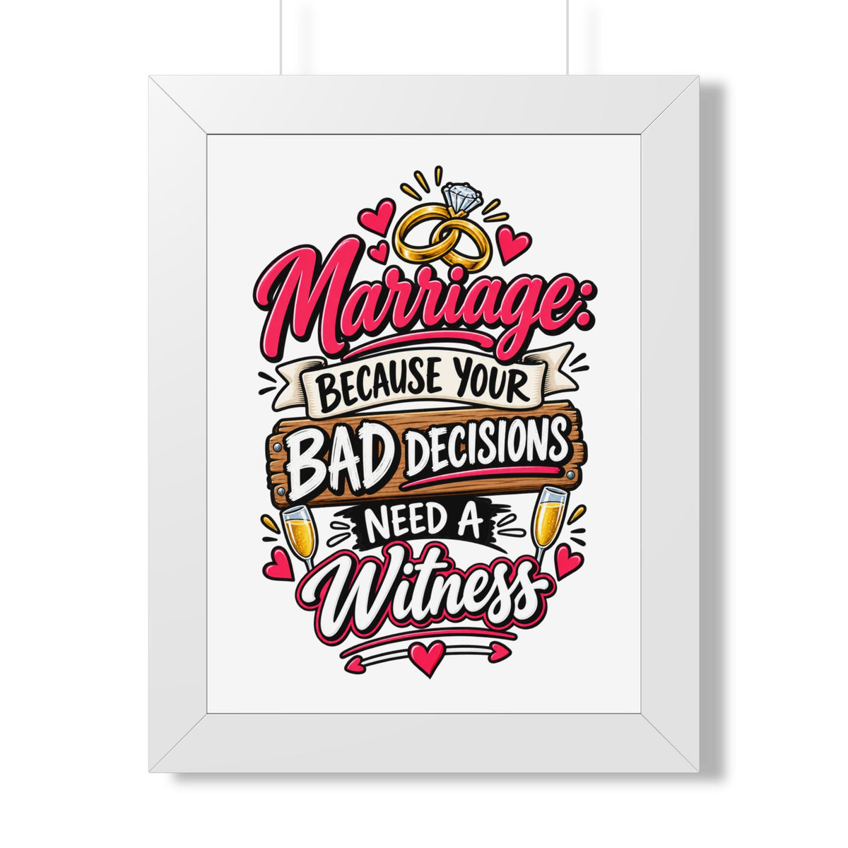 "Marriage: Because Your Bad Decisions Need a Witness" Framed Poster — White, 12″ x 16″ | The ClawMark Store
