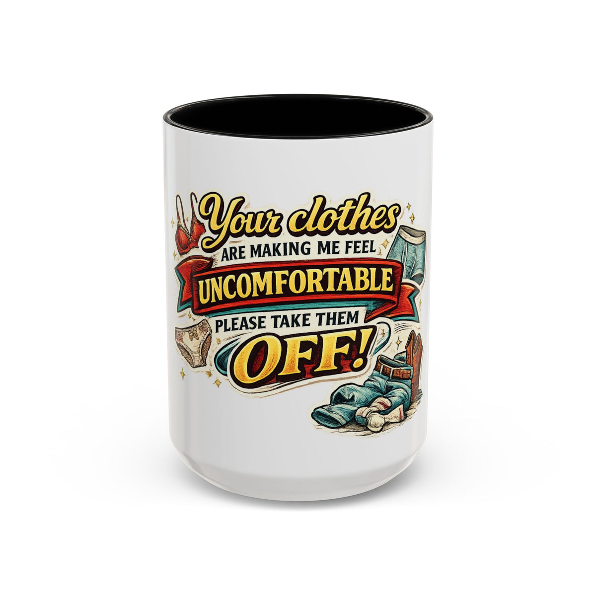"Your Clothes Are Making Me Feel Uncomfortable, Please Take Them Off!" Mug — Black, 15oz | The ClawMark Store