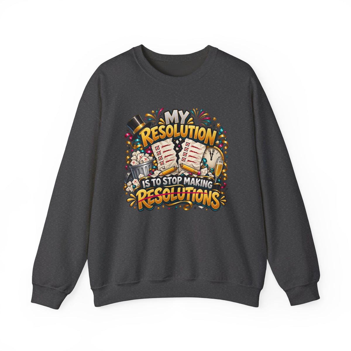 Crewneck Sweatshirt — "My Resolution Is To Stop Making Resolutions" New Year Graphic