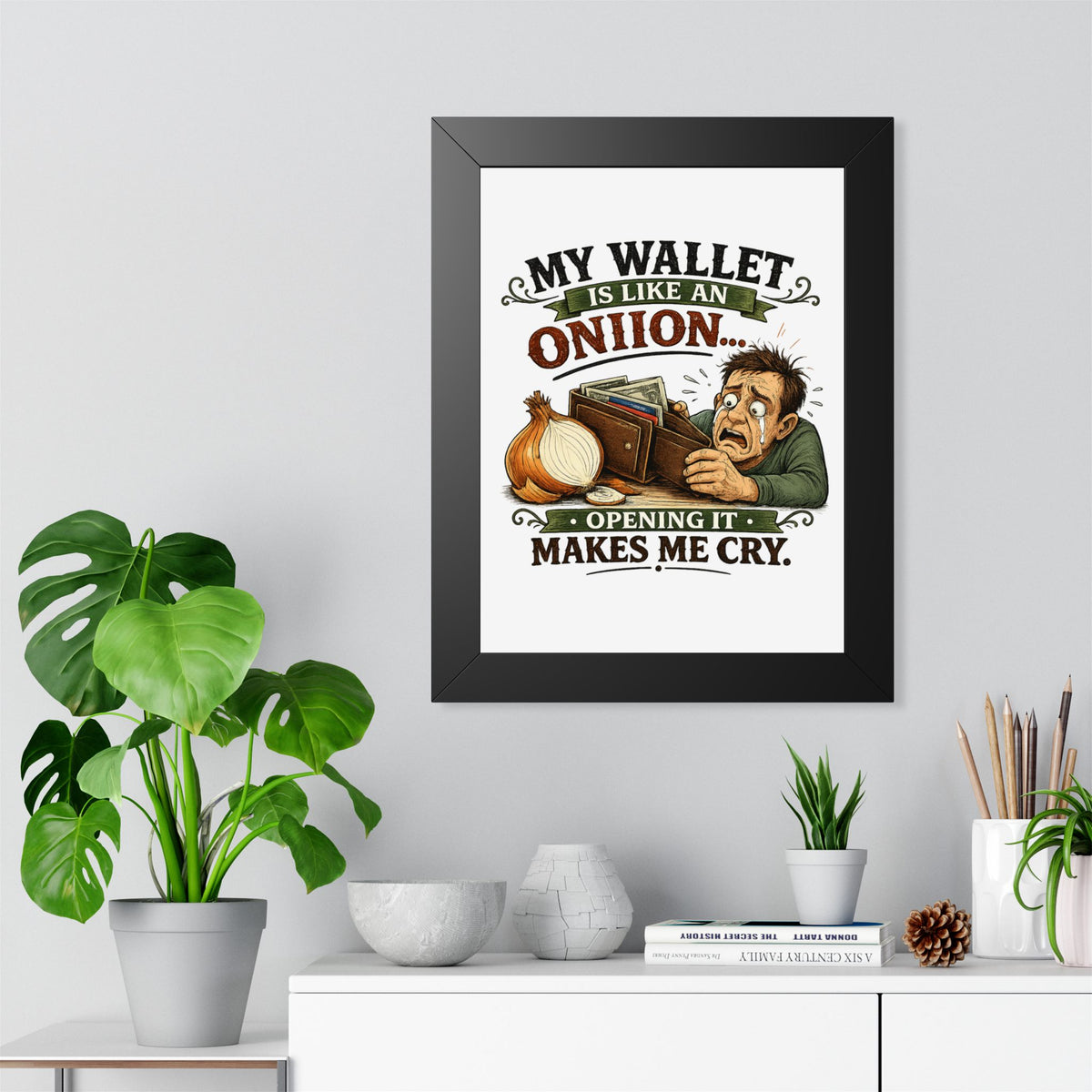 "My Wallet Is Like An Onion, Opening It Makes Me Cry" Framed Poster — product photo 1 | The ClawMark Store
