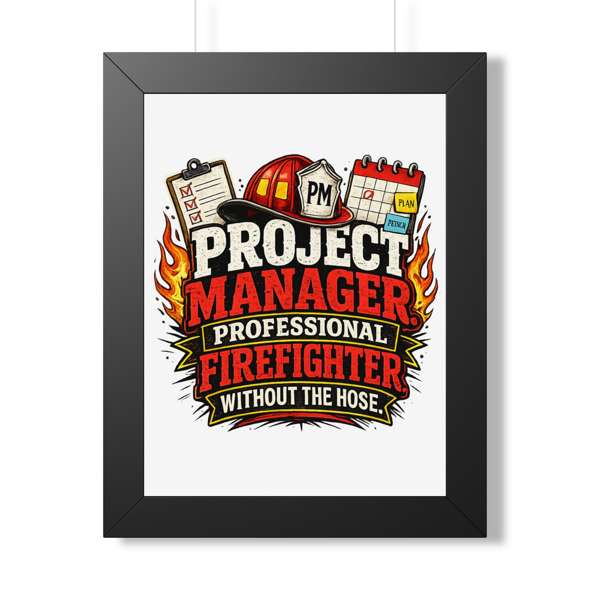"Project Manager: Professional Firefighter Without the Hose" Poster — Black, 12″ x 16″ | The ClawMark Store