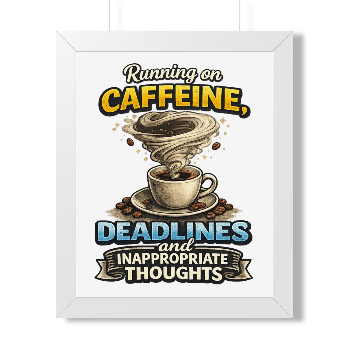 "Running on Caffeine, Deadlines and Inappropriate Thoughts" Poster — White, 16″ x 20″ | The ClawMark Store