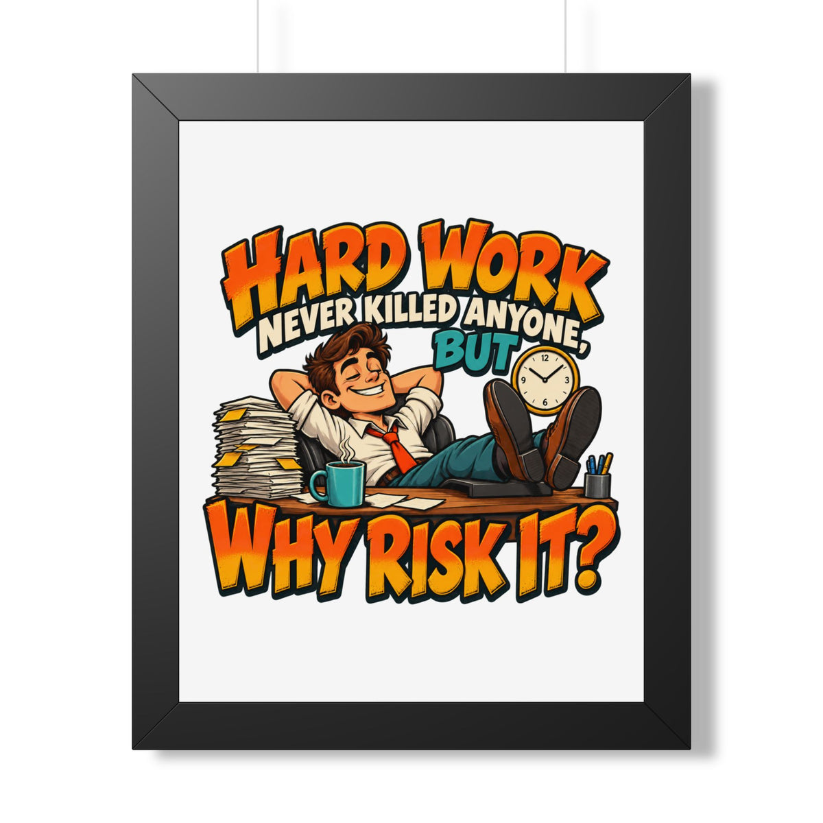 Framed Poster — "Hard Work Never Killed Anyone But Why Risk It" Humorous Office Wall Art