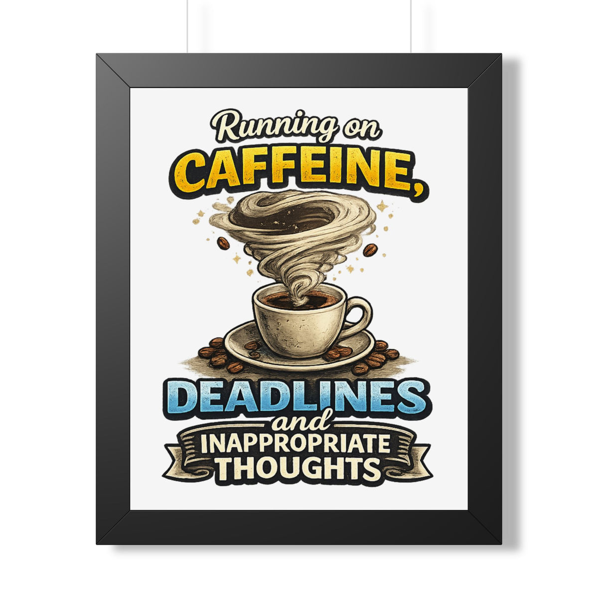"Running on Caffeine, Deadlines and Inappropriate Thoughts" Poster — Black, 16″ x 20″ | The ClawMark Store