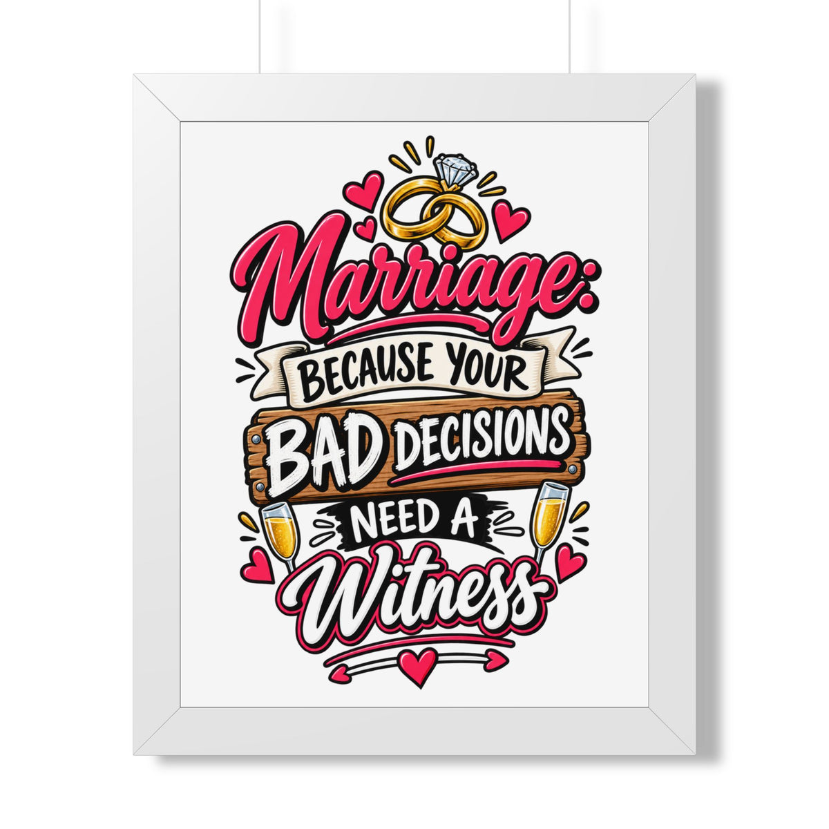 "Marriage: Because Your Bad Decisions Need a Witness" Framed Poster — White, 16″ x 20″ | The ClawMark Store