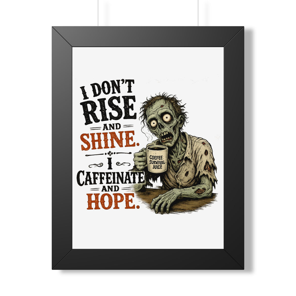 "I Don't Rise and Shine, I Caffeinate and Hope" Zombie Poster — Black, 12″ x 16″ | The ClawMark Store