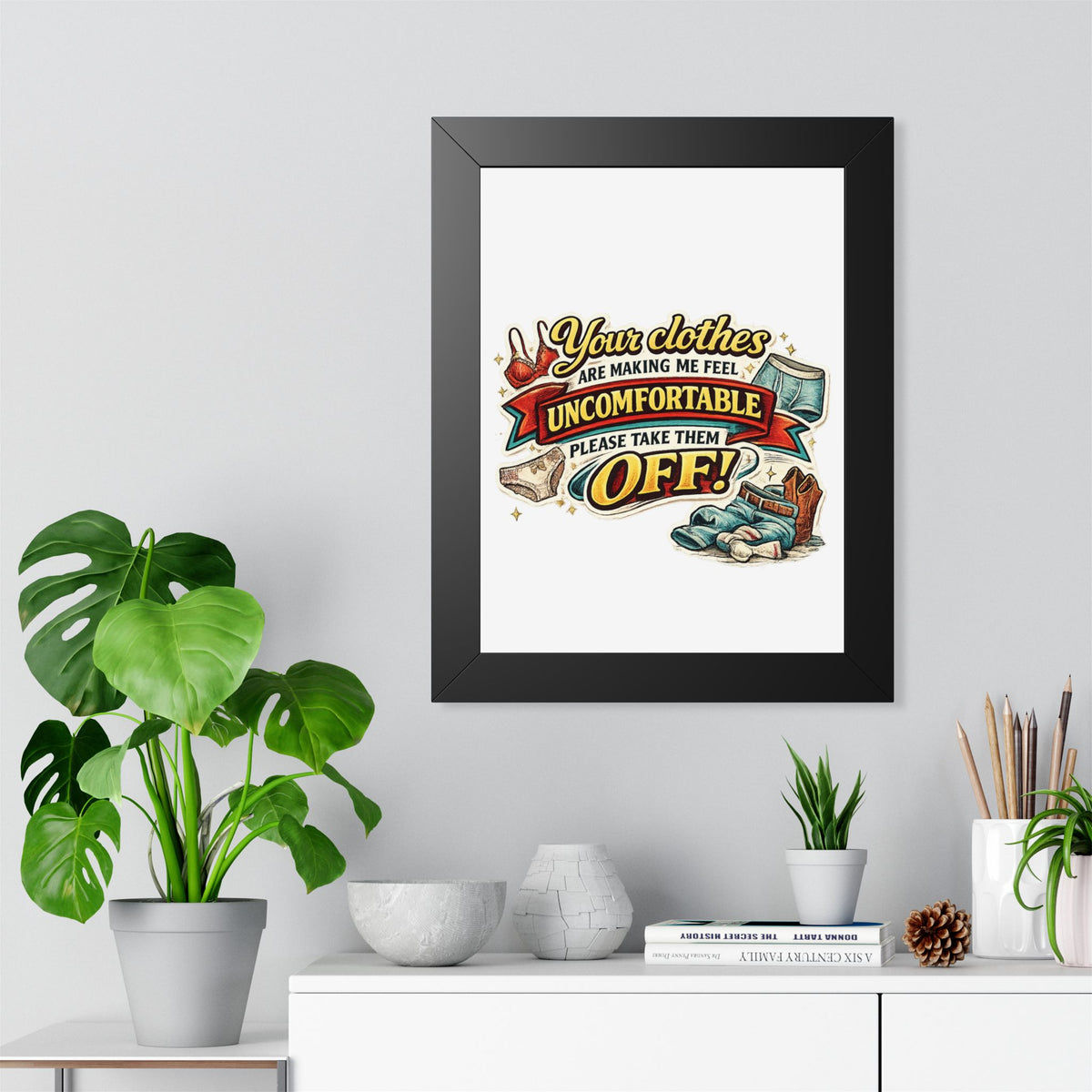 "Your Clothes Are Making Me Feel Uncomfortable, Please Take Them Off!" Poster — product photo 1 | The ClawMark Store