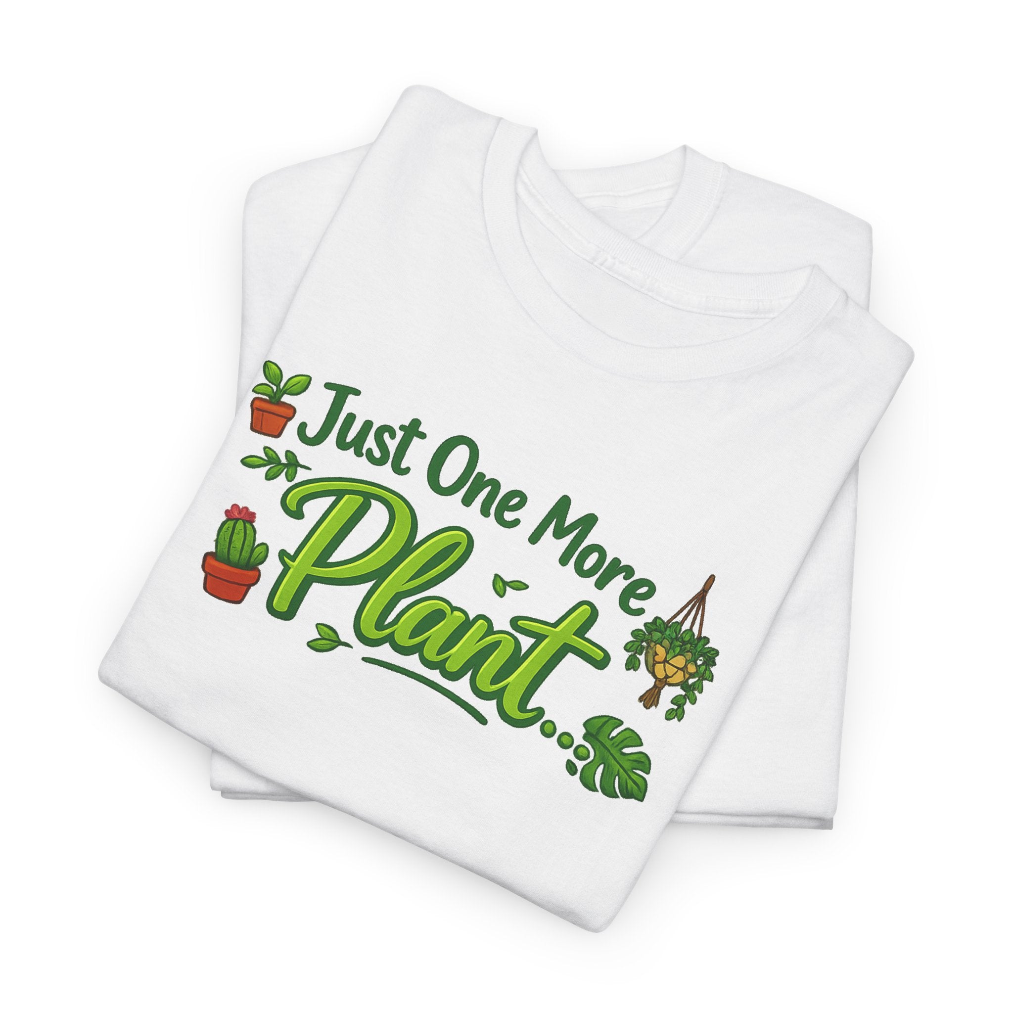 Just One More Plant | T-Shirt | Plant Lover Tee