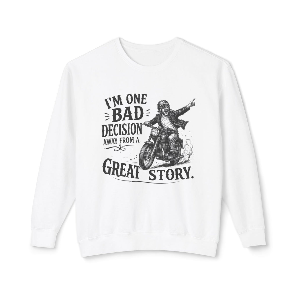 I'm One Bad Decision Away From A Great Story — Motorcycle Sweatshirt — White, S | The ClawMark Store