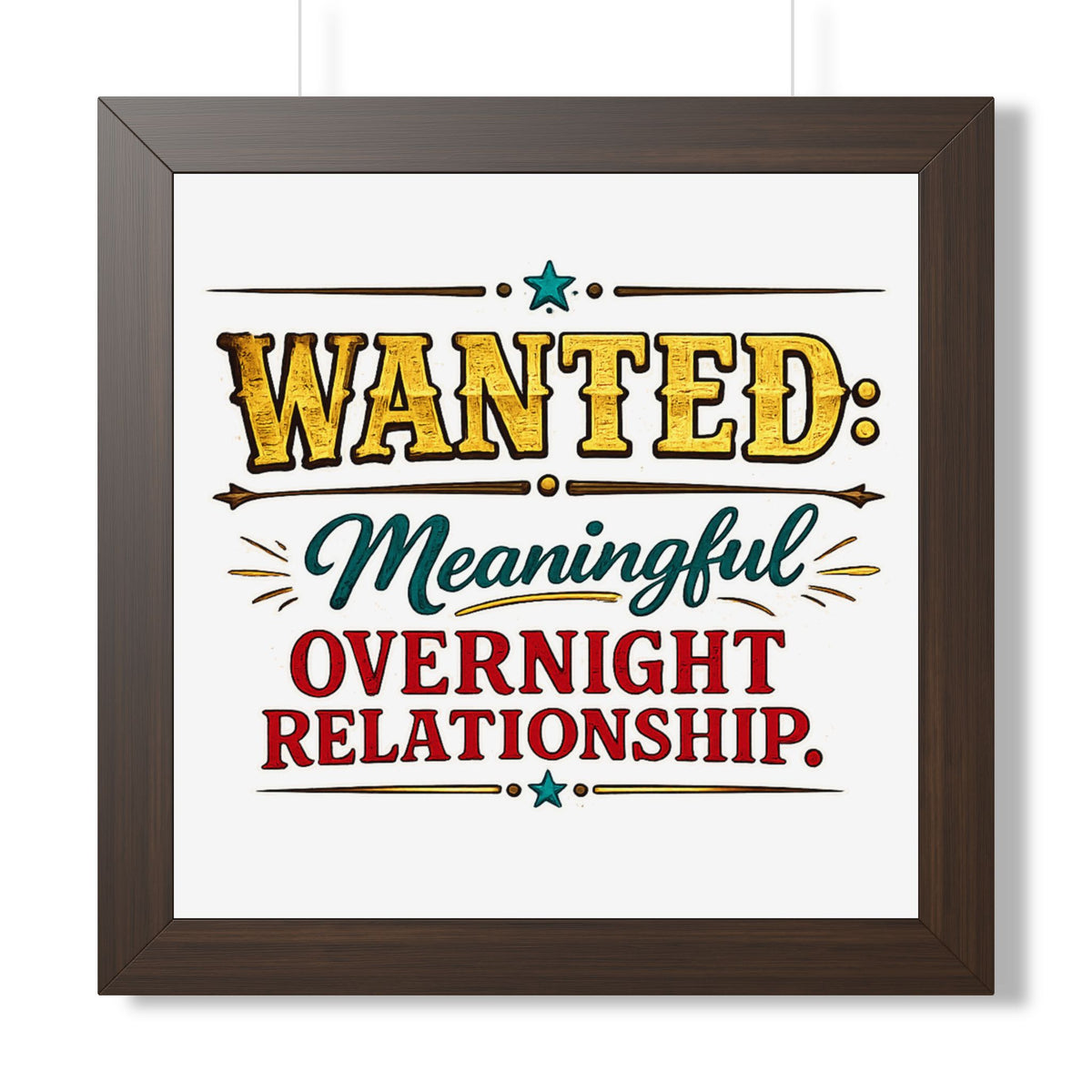 "WANTED: Meaningful Overnight Relationship" Framed Poster — Walnut, 16″ x 16″ | The ClawMark Store