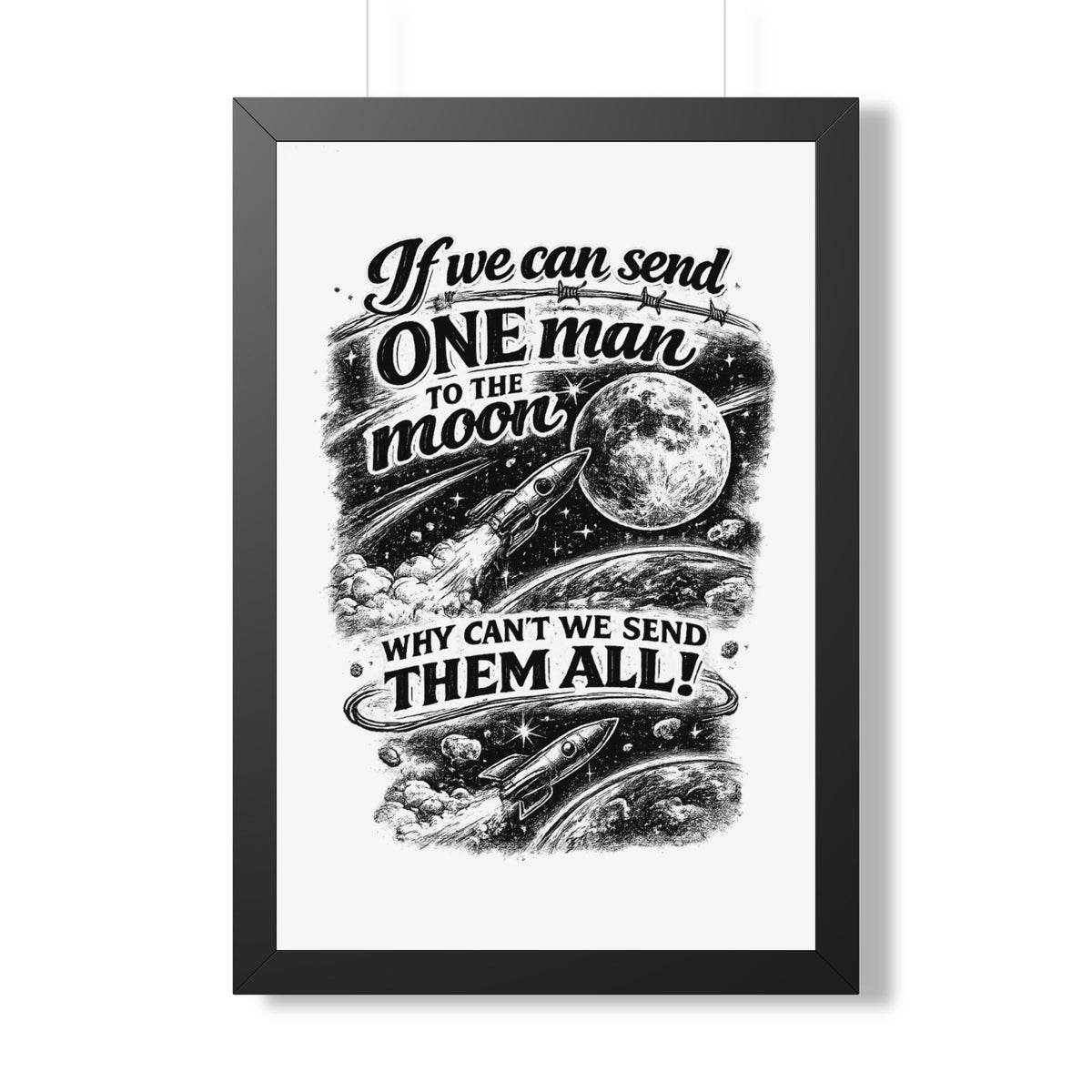 "If We Can Send ONE Man to the Moon, Why Can't We Send Them All!" Poster — Black, 20" x 30" | The ClawMark Store