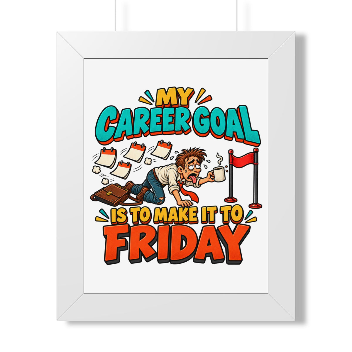 Framed Poster — "My Career Goal Is To Make It To Friday" Humorous Office Wall Art