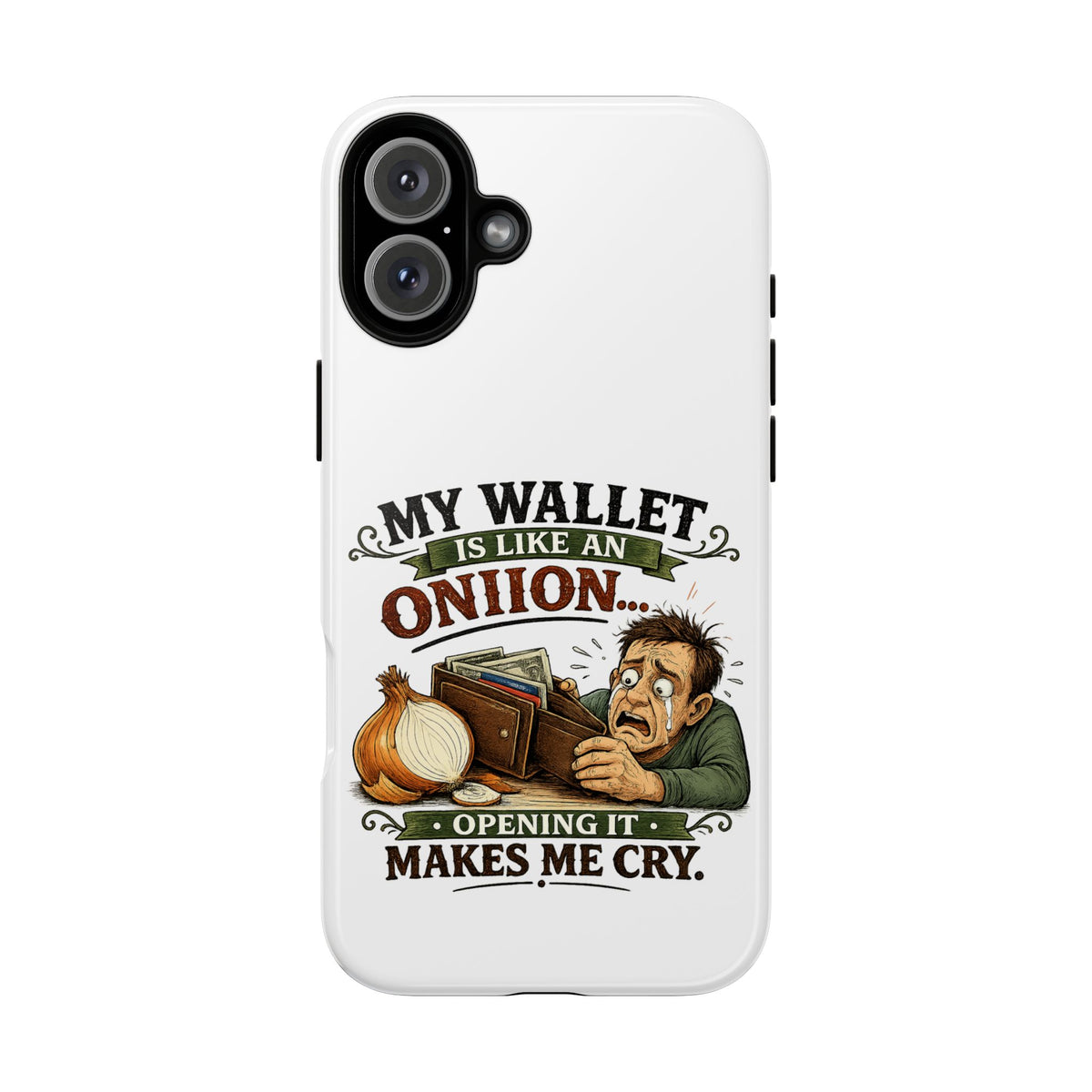 My Wallet Is Like An Onion, Opening It Makes Me Cry — Phone Case