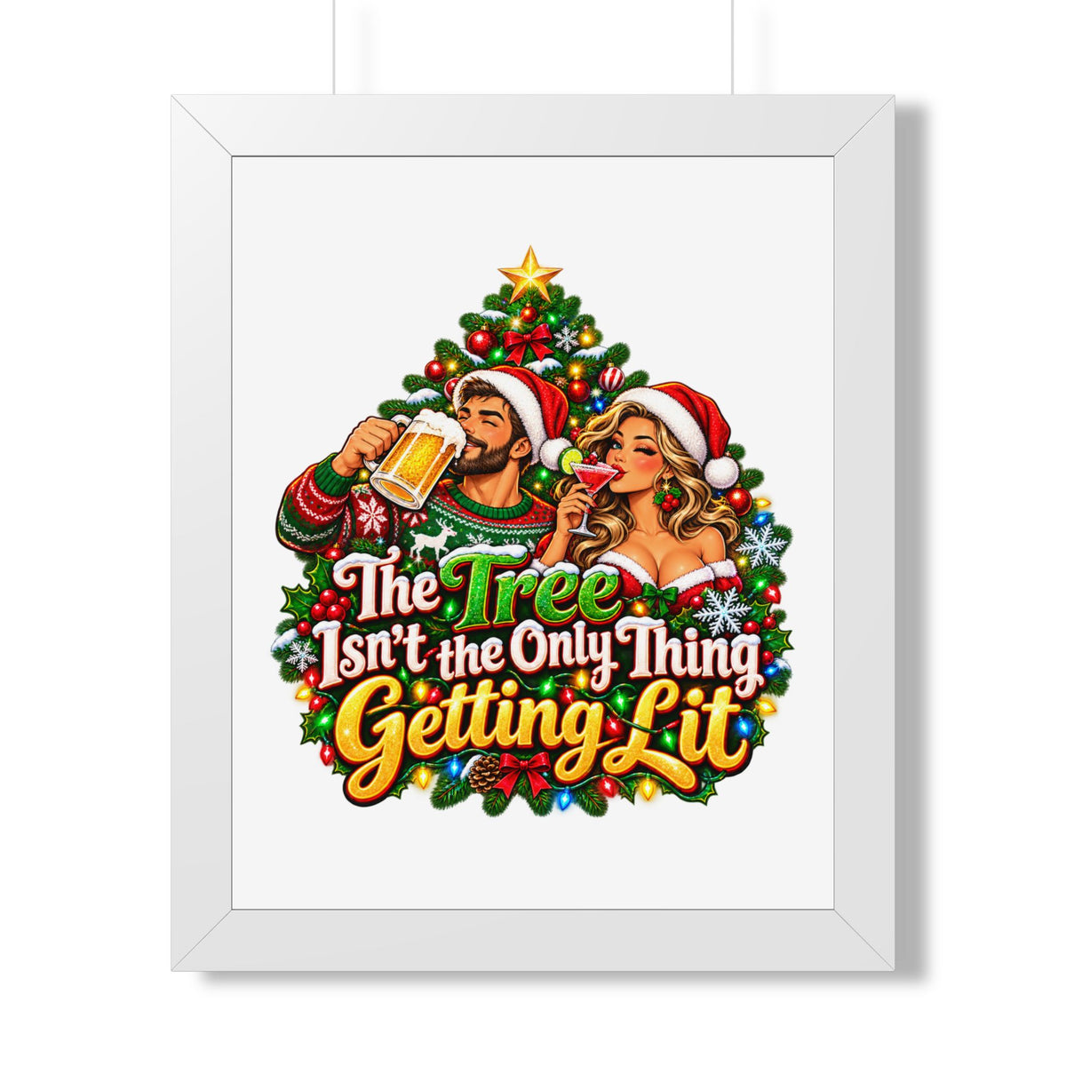 Holiday Poster — “The Tree Isn’t the Only Thing Getting Lit” Framed Wall Art
