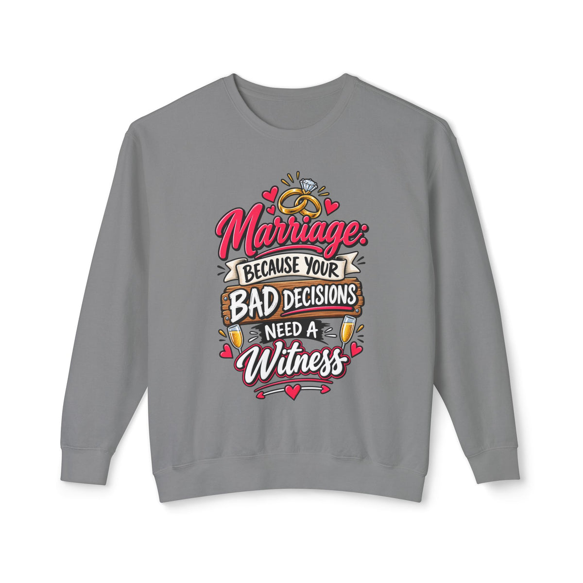 Marriage Because Your Bad Decisions Need a Witness Sweatshirt — Grey, S | The ClawMark Store