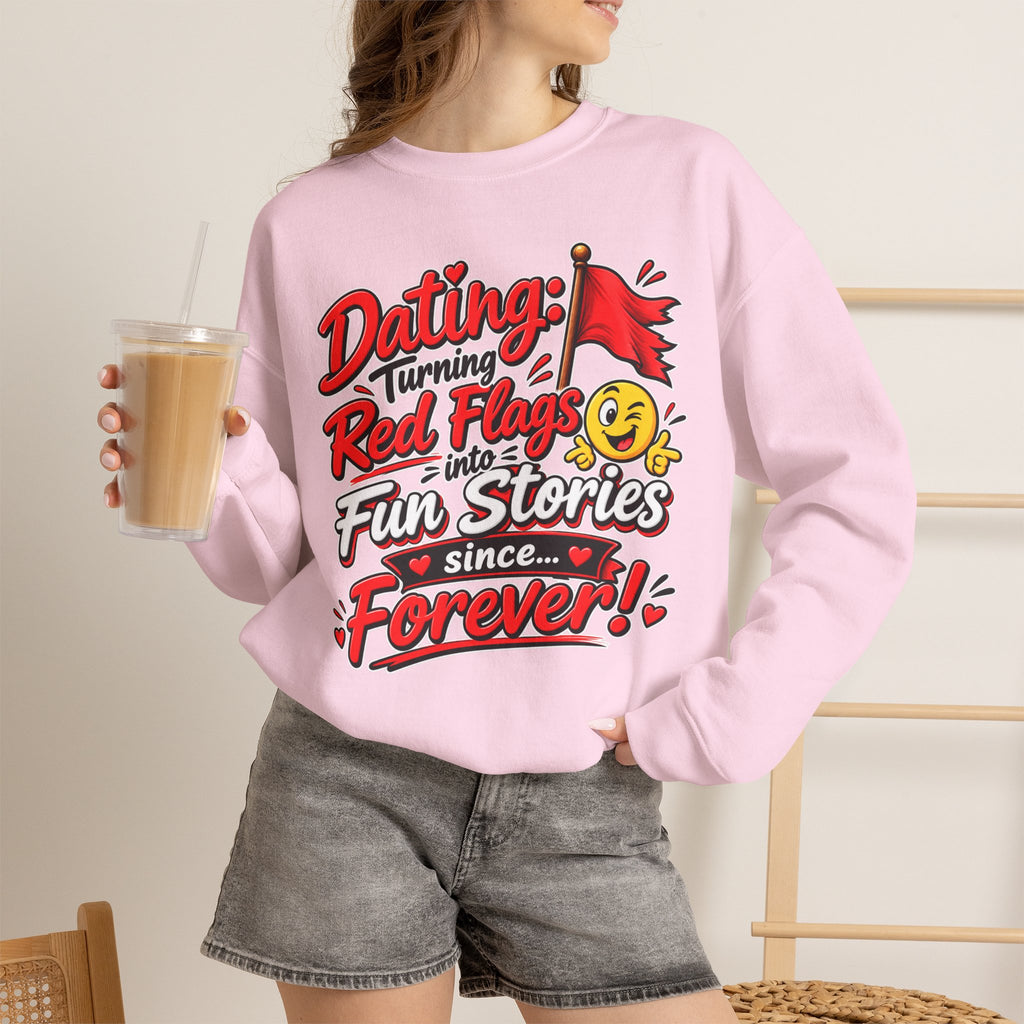 "Dating: Turning Red Flags Into Fun Stories Since Forever!" Sweatshirt