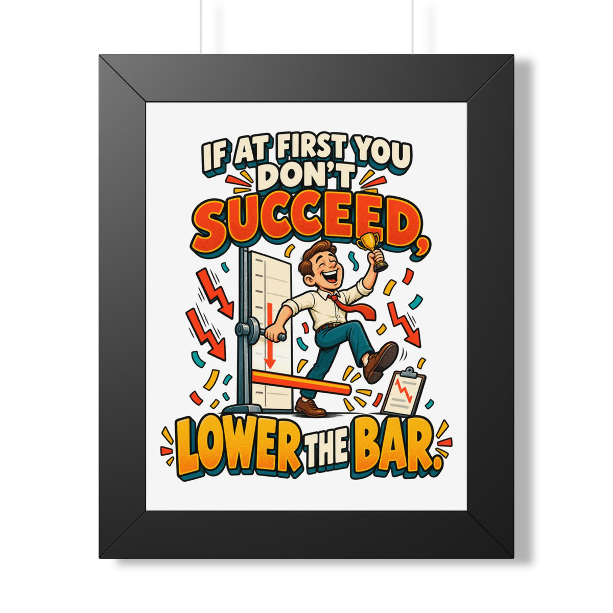 If at First You Don’t Succeed, Lower the Bar - Framed Poster