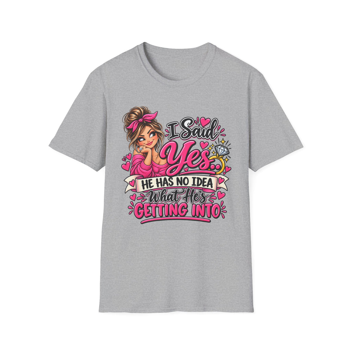 I Said Yes - He has No Idea what he's getting into — T-Shirt — product photo 1 | The ClawMark Store