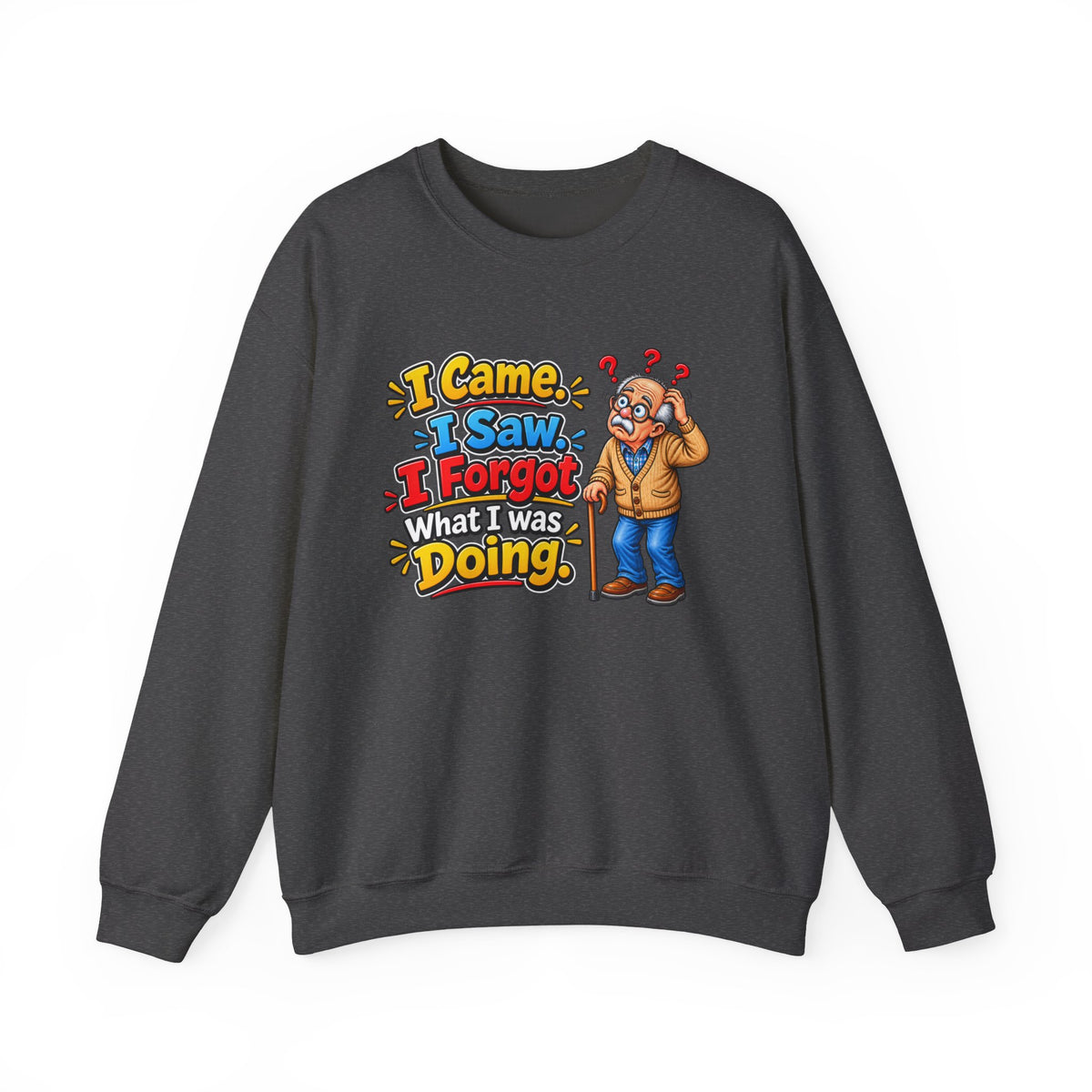 I Came, I Saw, I Forgot What I Was Doing — Sweatshirt — S, Dark Heather | The ClawMark Store