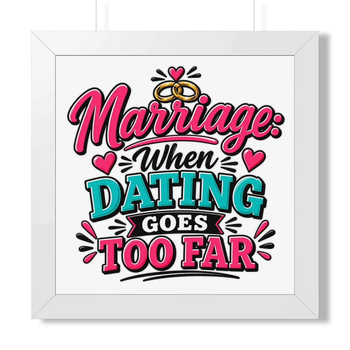 "Marriage: When Dating Goes Too Far" Framed Poster — White, 16″ x 16″ | The ClawMark Store