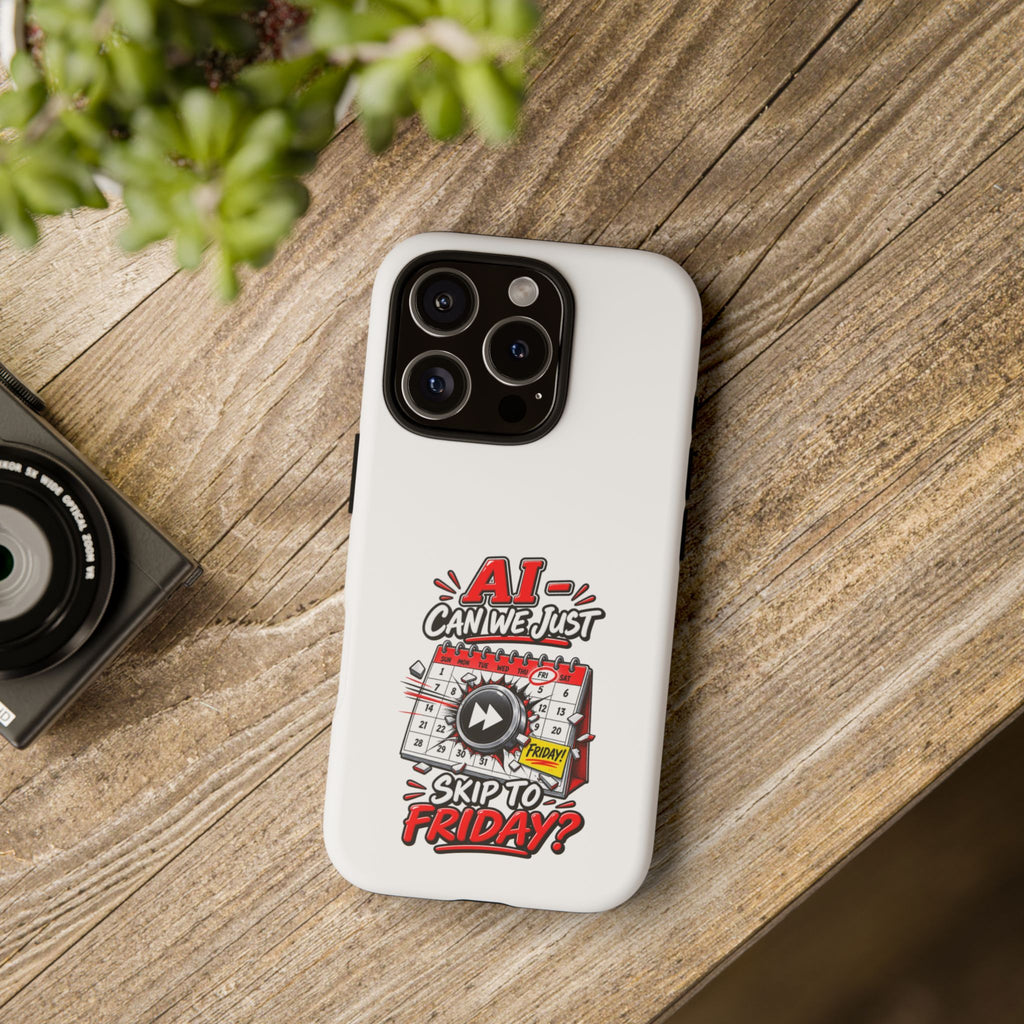 Phone Case — "AI - Can we just Skip to Friday" Humorous Workweek Calendar Design — The ClawMark Store