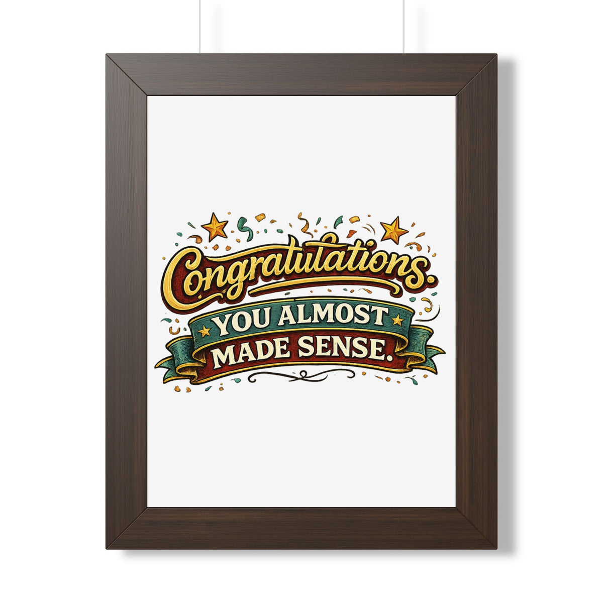 "Congratulations You Almost Made Sense" Framed Poster — Walnut, 12″ x 16″ | The ClawMark Store