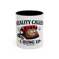 Reality Called - I Hung Up | Coffee Mug | Funny Reality Called Ceramic Accent Mug