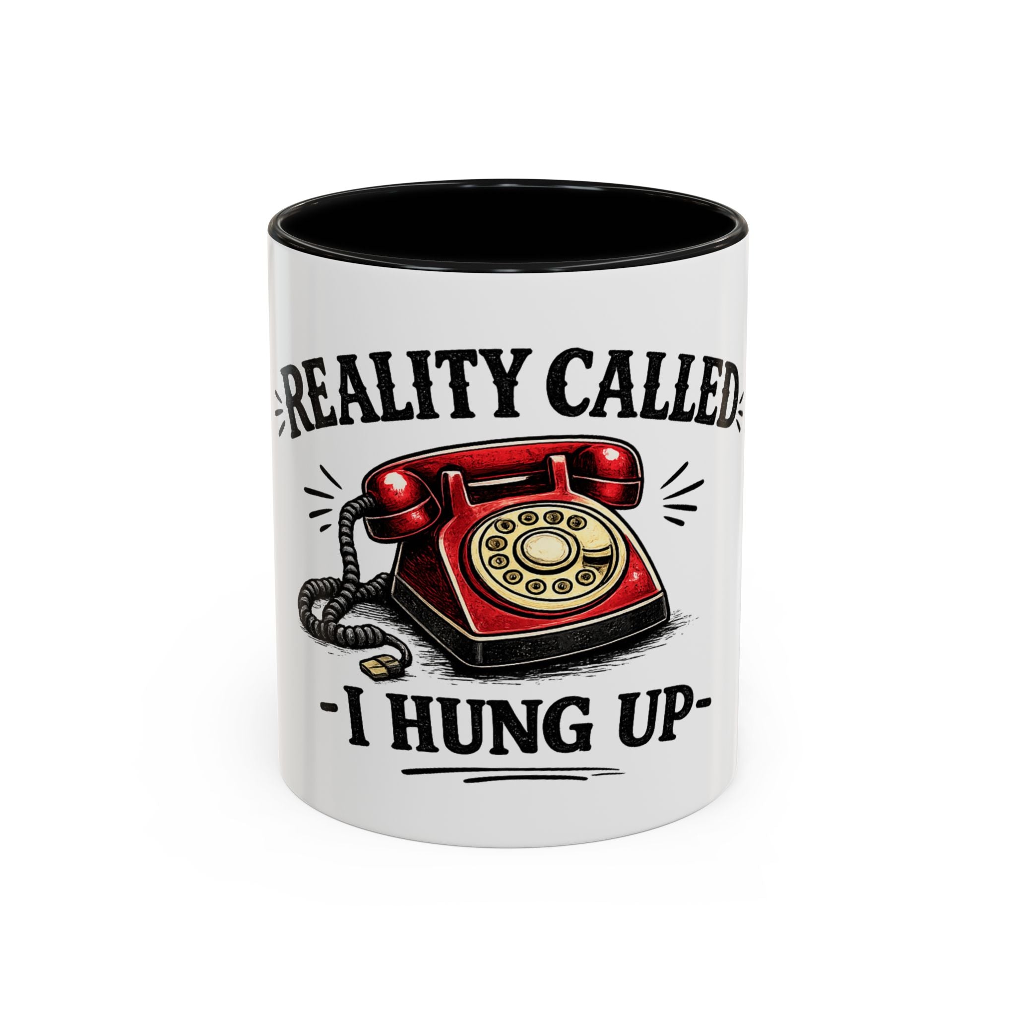 Reality Called - I Hung Up | Coffee Mug | Funny Reality Called Ceramic Accent Mug