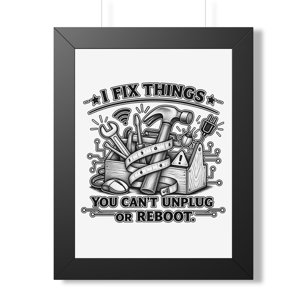 "I Fix Things You Can't Unplug or Reboot" Framed Poster — Black, 12″ x 16″ | The ClawMark Store