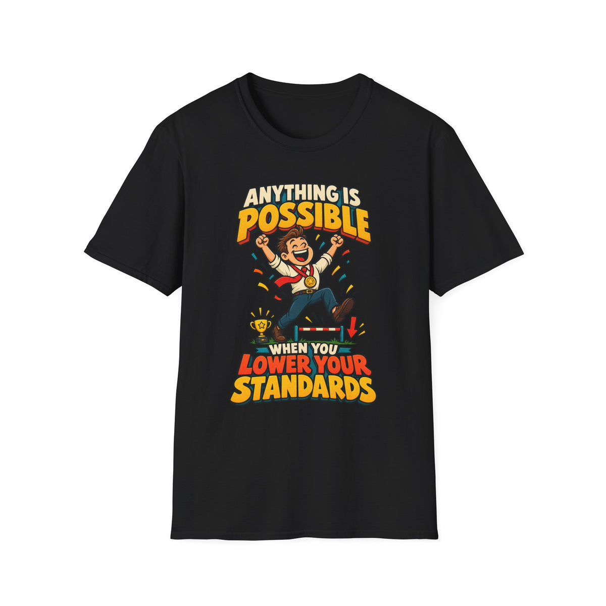 Funny Graphic T-Shirt — "Anything Is Possible When You Lower Your Standards"