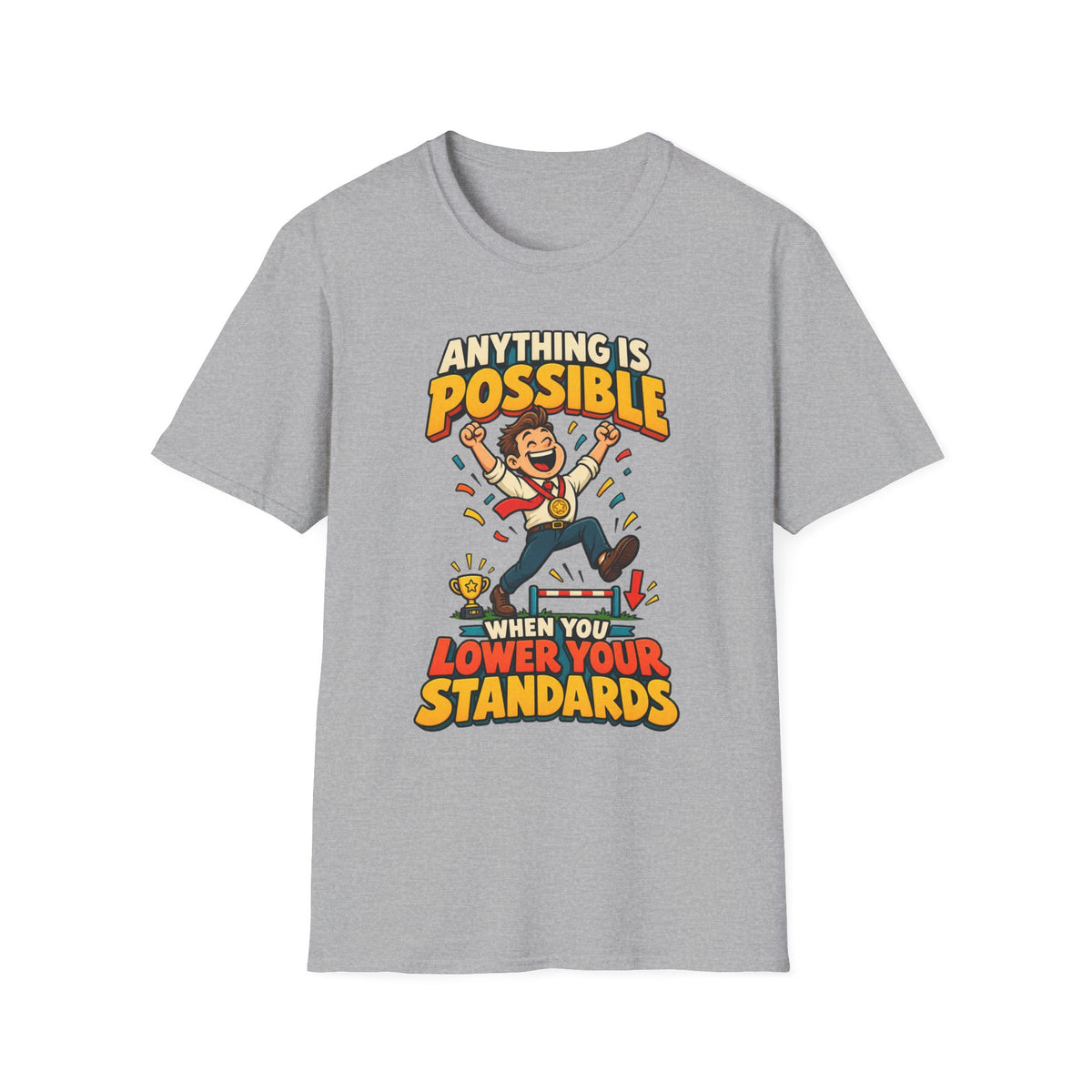 Funny Graphic T-Shirt — "Anything Is Possible When You Lower Your Standards"