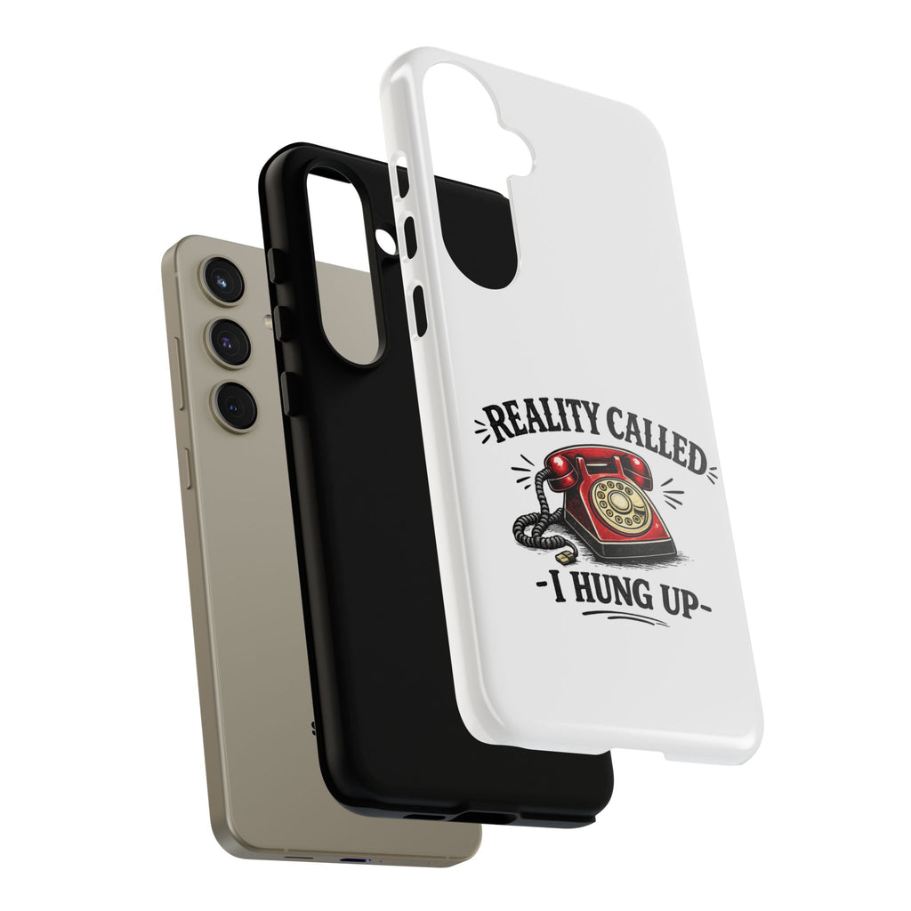 Reality Called, I Hung Up — Phone Case