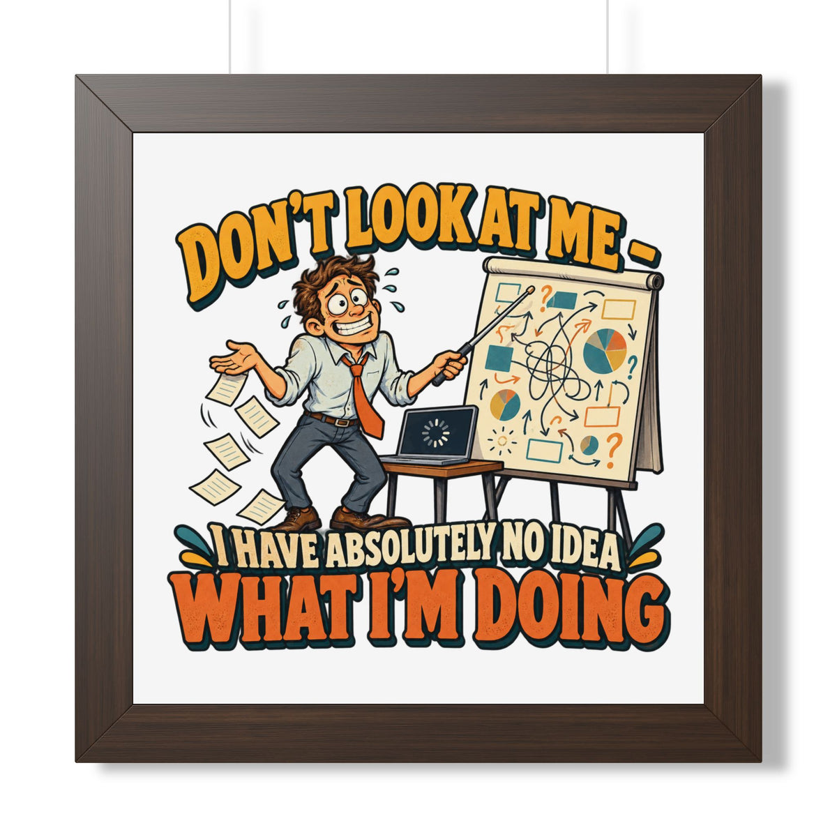 Framed Poster – “Don’t Look At Me I Have Absolutely No Idea What I’m Doing” Humorous Office Wall Art