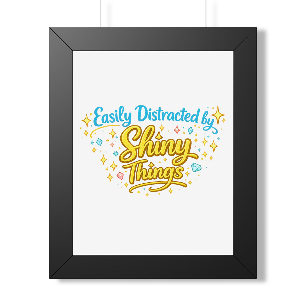 "Easily Distracted by Shiny Things" Framed Poster — product photo 1 | The ClawMark Store