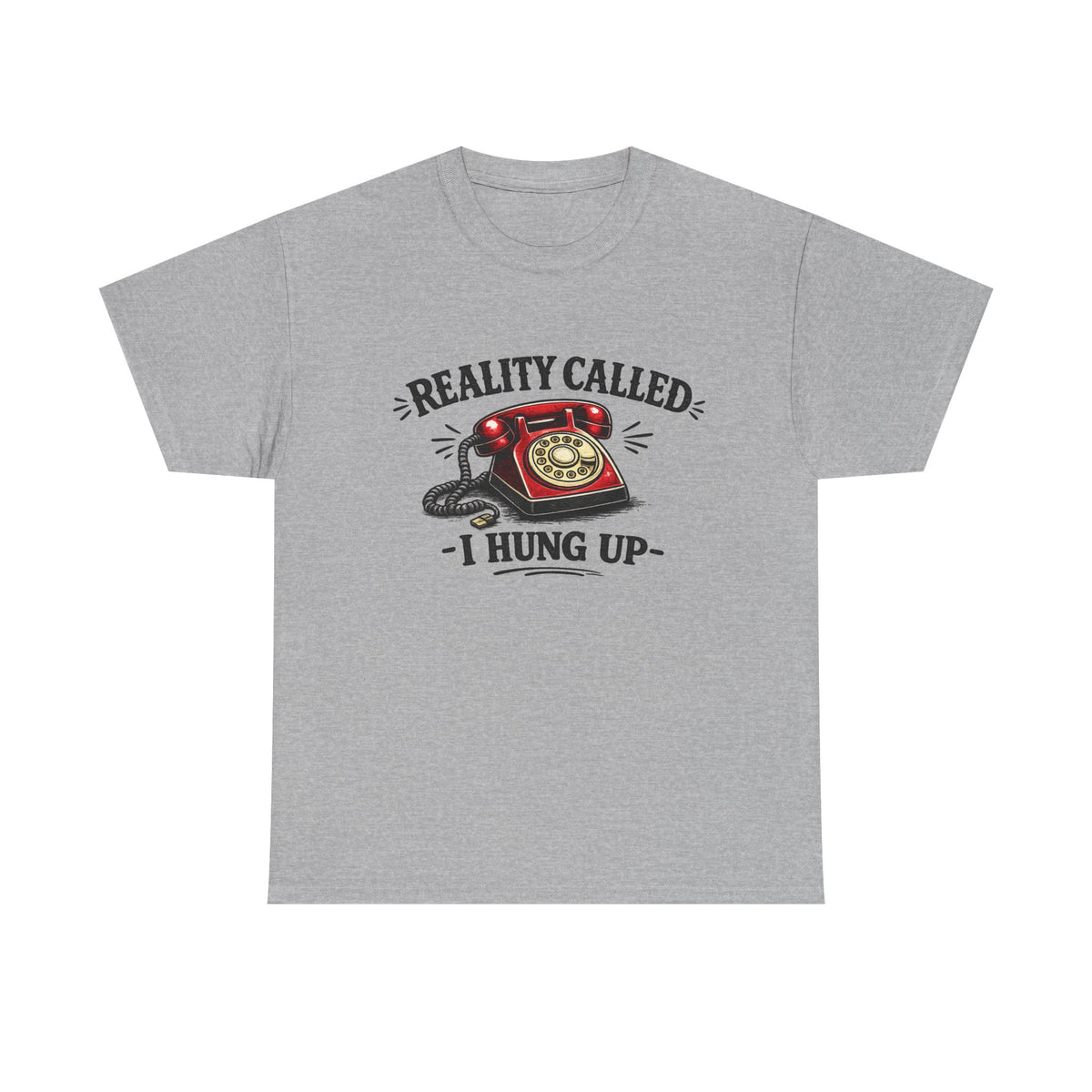 Reality Called, I Hung Up — T-Shirt — Sport Grey, S | The ClawMark Store
