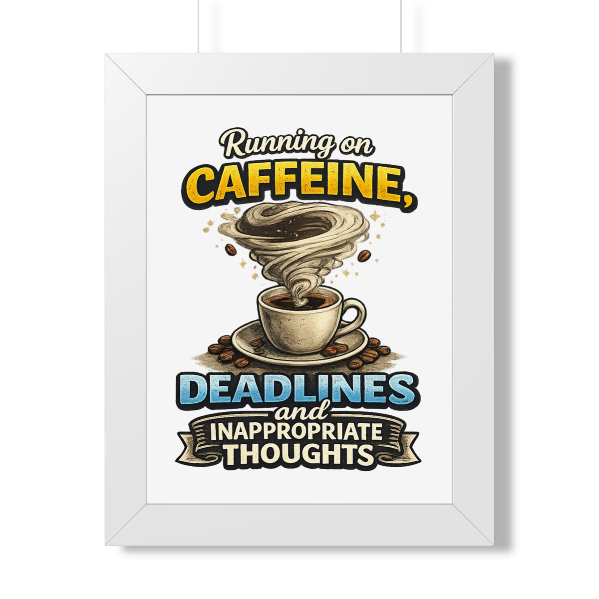 "Running on Caffeine, Deadlines and Inappropriate Thoughts" Poster — White, 12″ x 16″ | The ClawMark Store