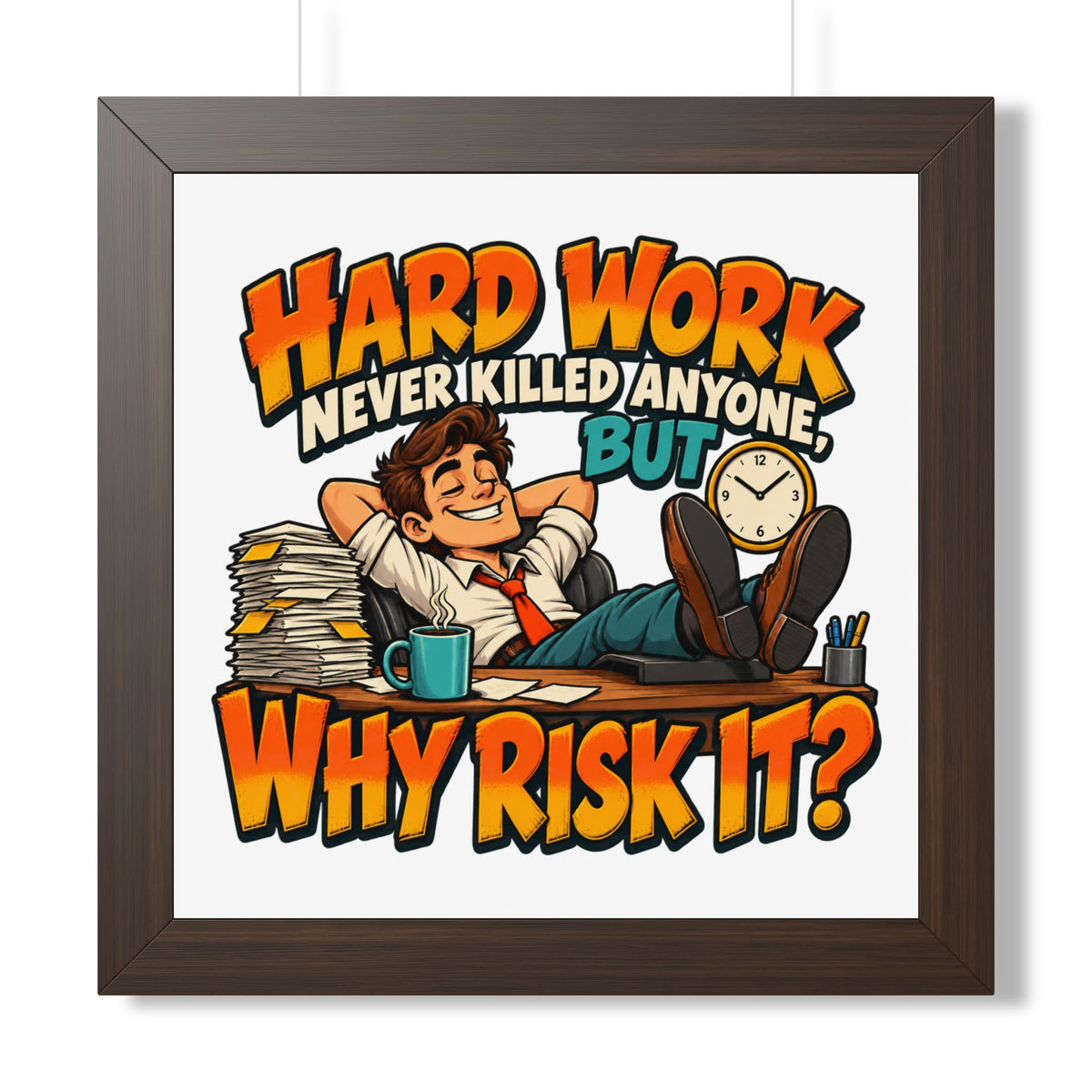 Framed Poster — "Hard Work Never Killed Anyone But Why Risk It" Humorous Office Wall Art