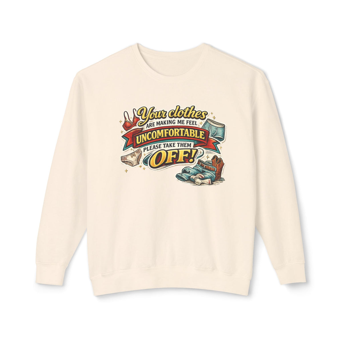 "Your Clothes Are Making Me Feel Uncomfortable, Please Take Them Off!" Sweatshirt — Ivory, S | The ClawMark Store