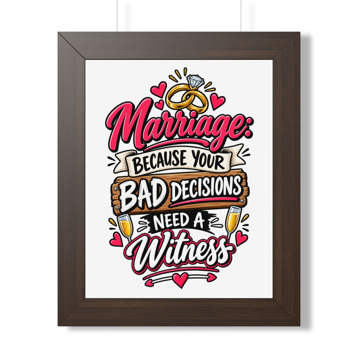 "Marriage: Because Your Bad Decisions Need a Witness" Framed Poster — Walnut, 11" x 14" | The ClawMark Store