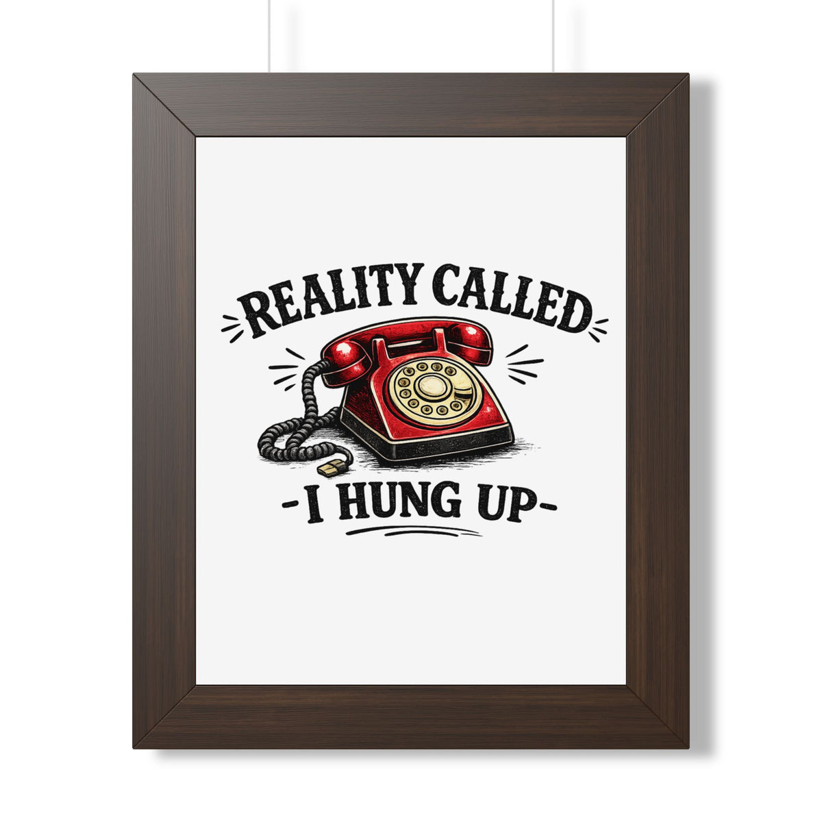 'Reality Called, I Hung Up' Framed Poster — Walnut, 11" x 14" | The ClawMark Store