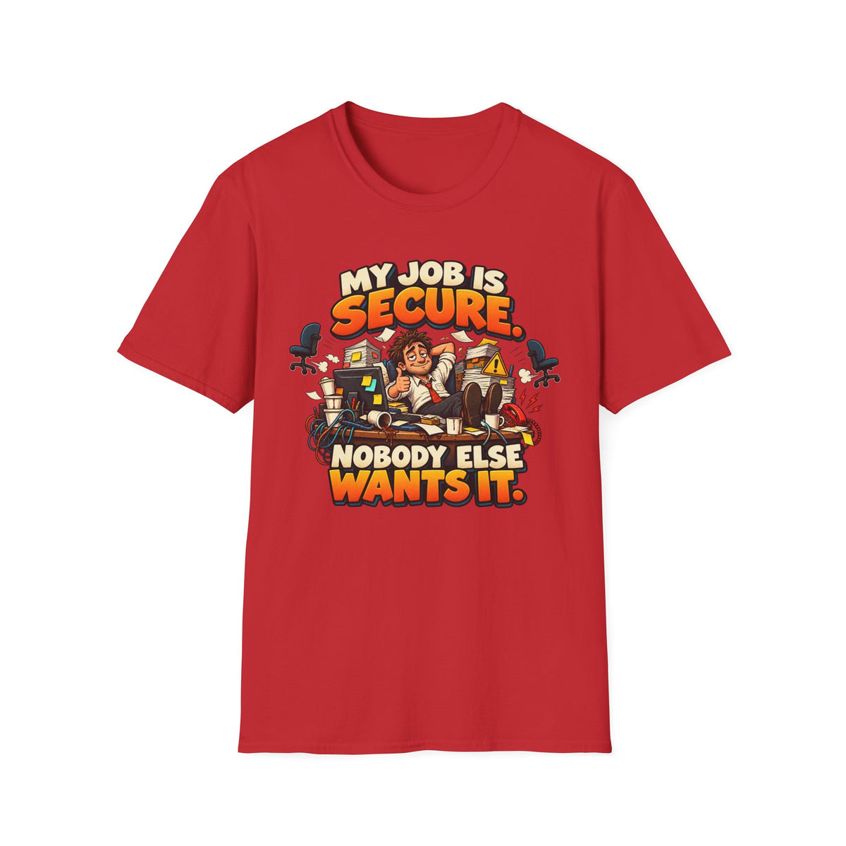 My Job Is Secure T-Shirt — "My Job Is Secure, Nobody Else Wants It" Funny Work Humor Tee