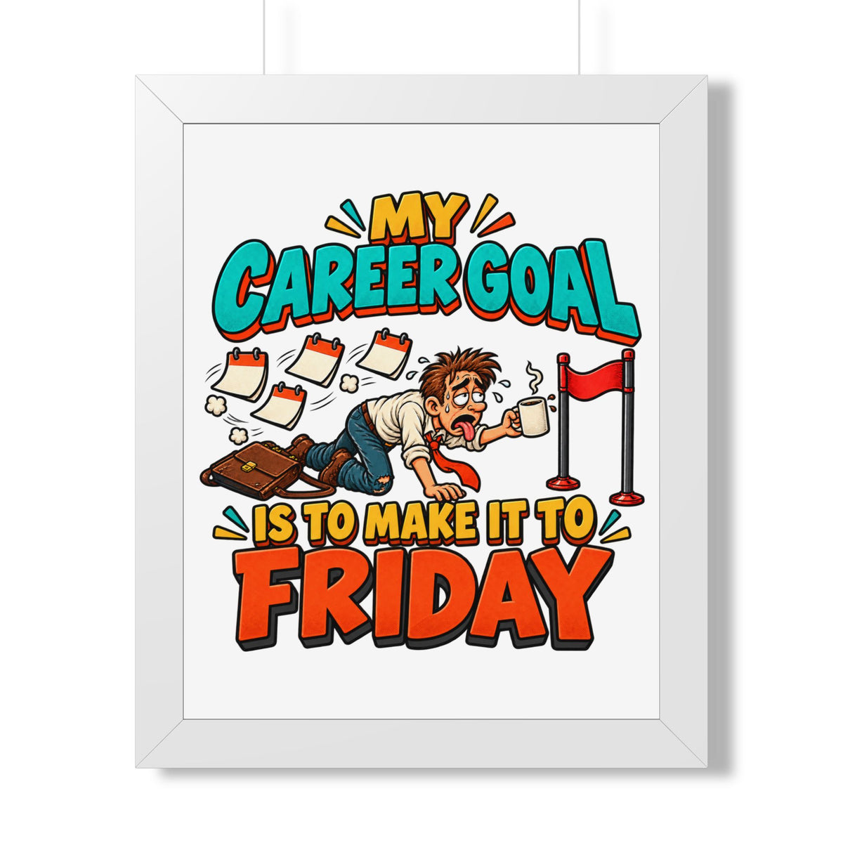 Framed Poster — "My Career Goal Is To Make It To Friday" Humorous Office Wall Art