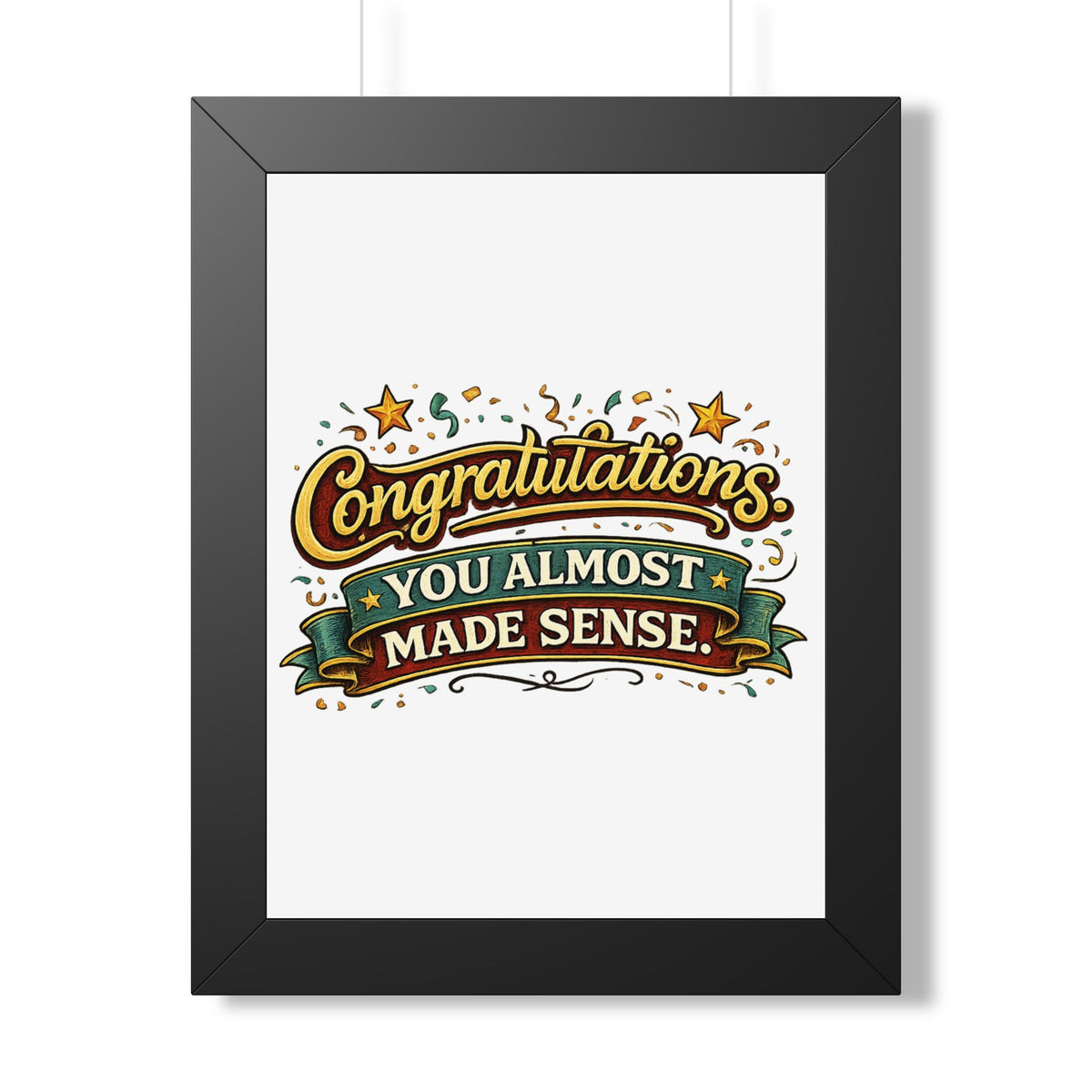 "Congratulations You Almost Made Sense" Framed Poster — Black, 12″ x 16″ | The ClawMark Store