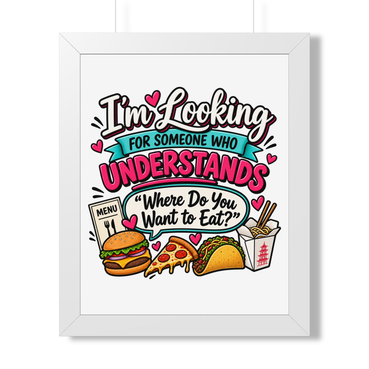"I'm Looking For Someone Who Understands 'Where Do You Want to Eat?'" Poster — White, 16″ x 20″ | The ClawMark Store