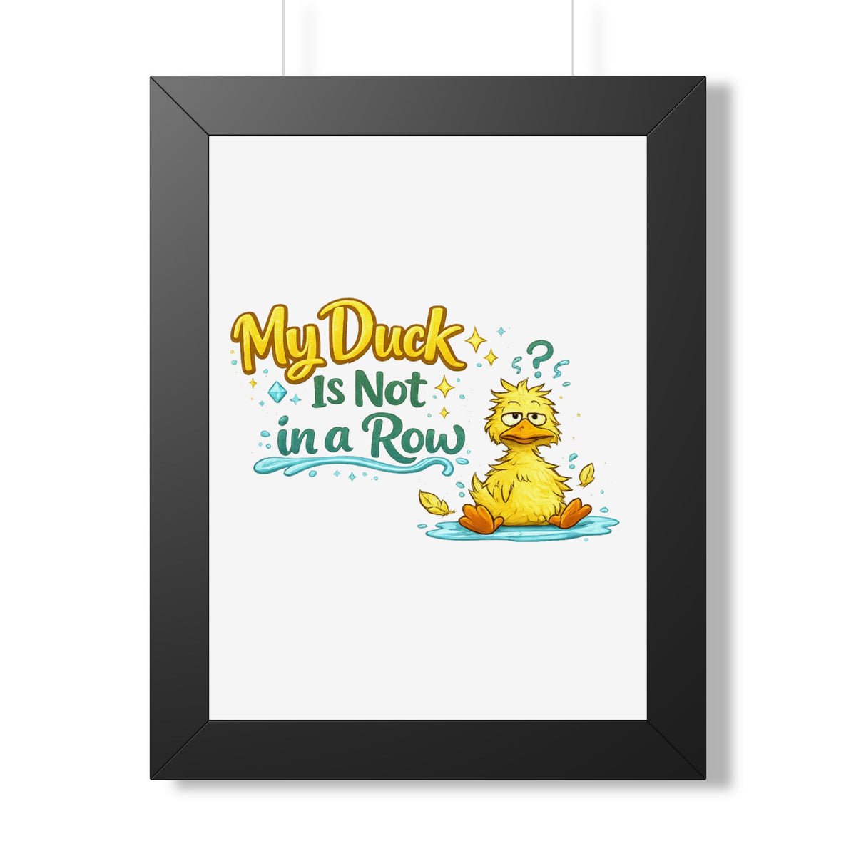 "My Duck Is Not in a Row" Framed Poster — Black, 12″ x 16″ | The ClawMark Store