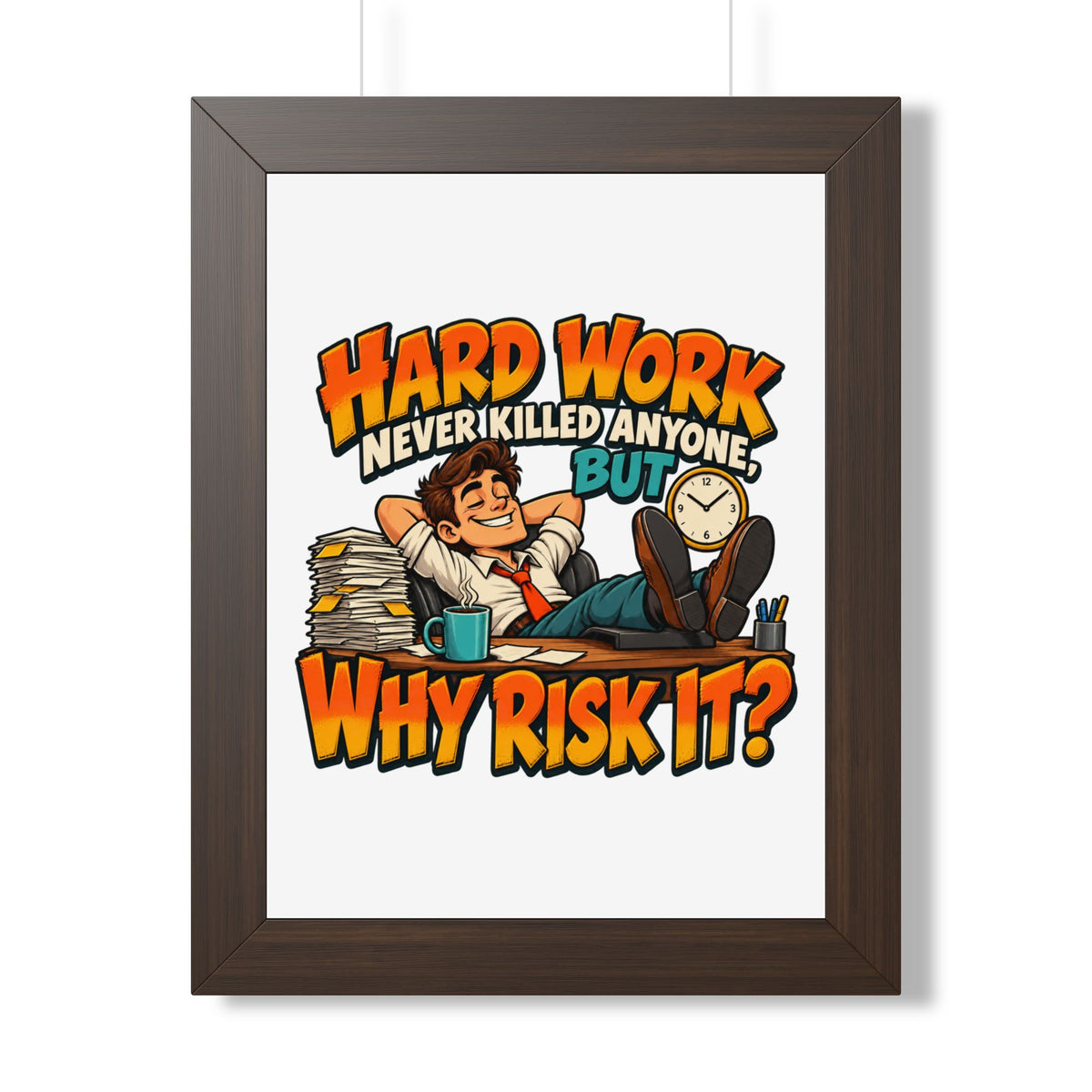 Framed Poster — "Hard Work Never Killed Anyone But Why Risk It" Humorous Office Wall Art