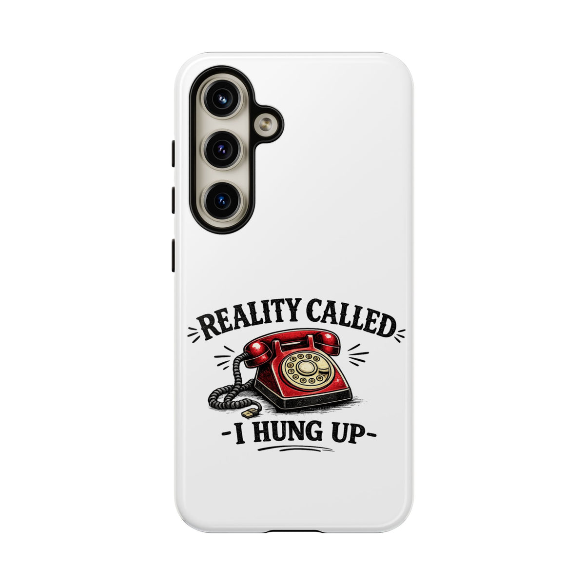 Reality Called, I Hung Up — Phone Case